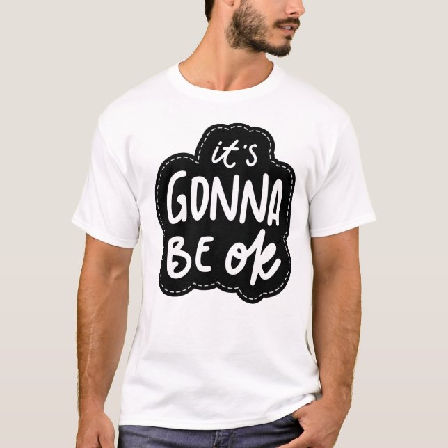 It's Gonna Be OK - Daily Self-Care Mantra T-Shirt (Front)