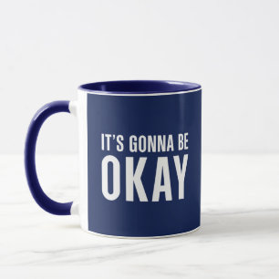 It's gonna be okay mug