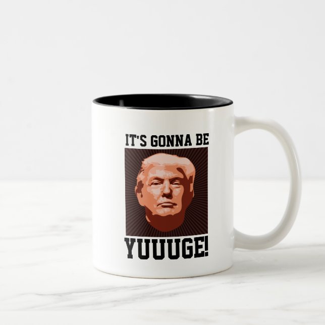 IT'S GONNA BE YUUUGE!  Donald Trump Coffee Mugs (Right)