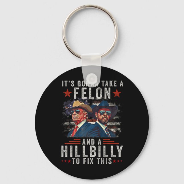It's Gonna Take A Felon And A Hillbilly To Fix Thi Key Ring (Front)