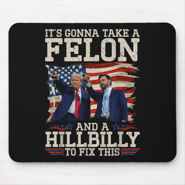 Its Gonna Take A Hillbilly And A Felon To Fix, Mouse Mat (Front)