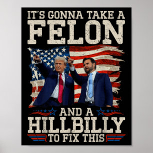 Its Gonna Take A Hillbilly And A Felon To Fix, Poster