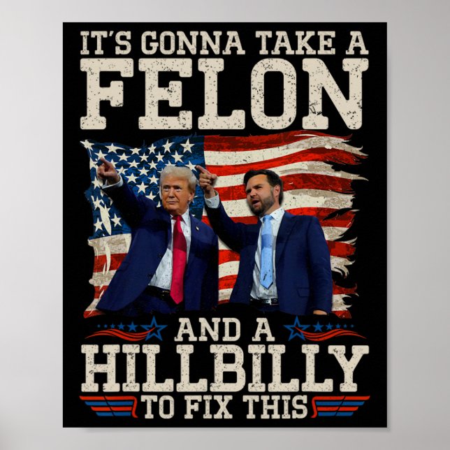 It's Gonna Take A Hillbilly And A Felon To Fix  Poster (Front)
