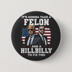 It's gonna take felon and hillbilly Trump Vance 6 Cm Round Badge