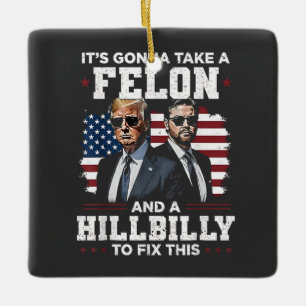 It's gonna take felon and hillbilly Trump Vance Ceramic Ornament
