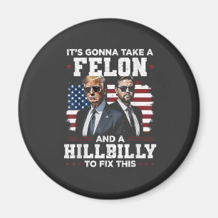 It's gonna take felon and hillbilly Trump Vance Magnet