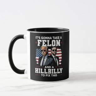 It's gonna take felon and hillbilly Trump Vance Mug