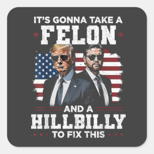 It's gonna take felon and hillbilly Trump Vance  Square Sticker