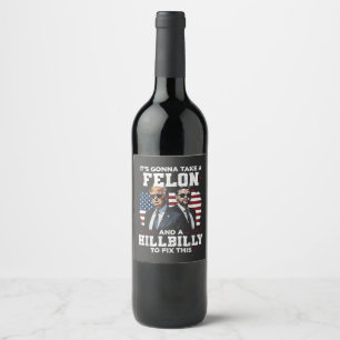 It's gonna take felon and hillbilly Trump Vance Wine Label