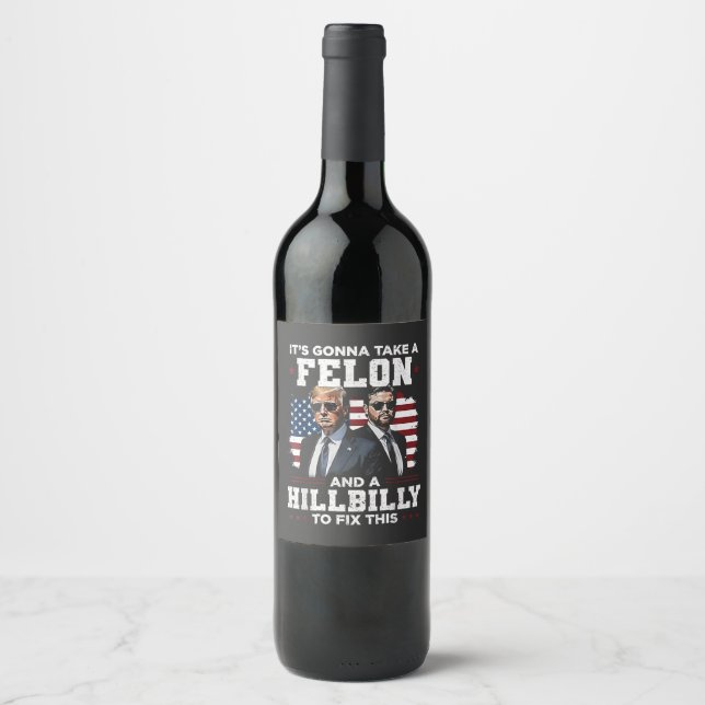 It's gonna take felon and hillbilly Trump Vance  Wine Label (Front)