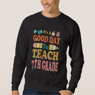 Its Good Day To Teach 7th Grade Teacher Back To Sc Sweatshirt