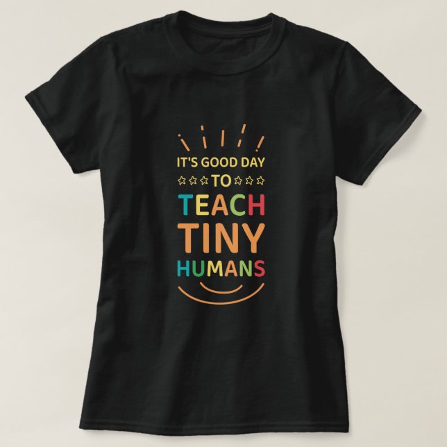 It's Good Day To Teach Tiny Humans - Daycare T-Shirt (Design Front)