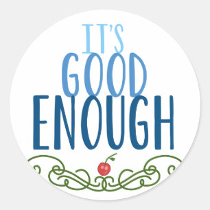 It's Good Enough Classic Round Sticker