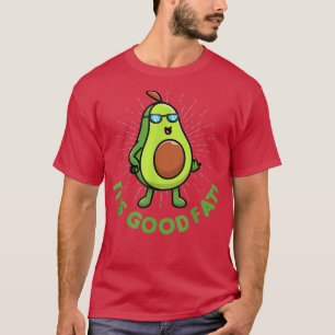 Its Good Fat With Cute Fat Healthy Avocado Funny  T-Shirt