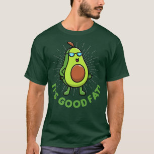 Its Good Fat With Cute Fat Healthy Avocado Funny T-Shirt