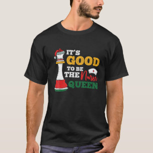Its Good To Be A Queen Nurse Christmas RN Nursing T-Shirt