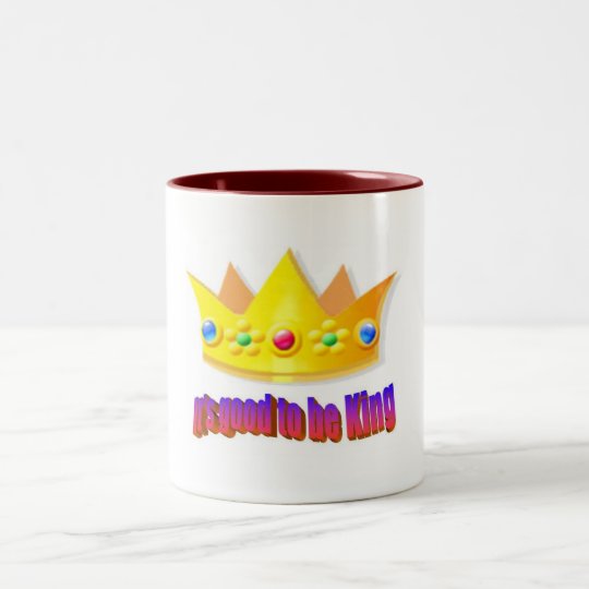 "It's good to be king" Mug