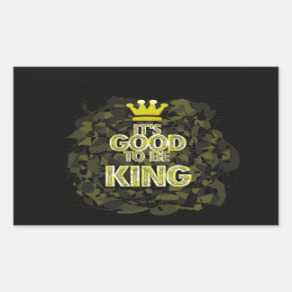 IT'S GOOD TO BE KING. RECTANGULAR STICKER