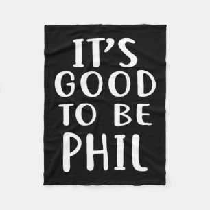 It's Good To Be Phil Novelty Humor Fleece Blanket