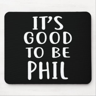 It's Good To Be Phil Novelty Humor Mouse Mat