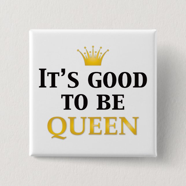 It's Good to be Queen! 15 Cm Square Badge (Front)