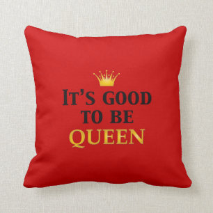 It's Good to be Queen! Cushion