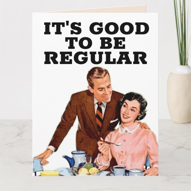 IT'S GOOD TO BE REGULAR - funny POOP BIRTHDAY CARD (Front)