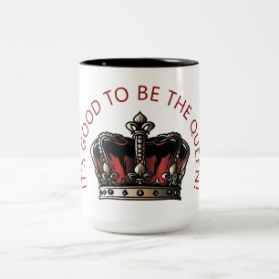 It's Good to be the Queen! Two-Tone Coffee Mug