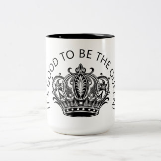 It's Good to be the Queen! Two-Tone Coffee Mug