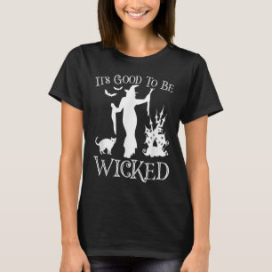 Its Good To Be Wicked Funny Halloween Y Witch Grap T-Shirt