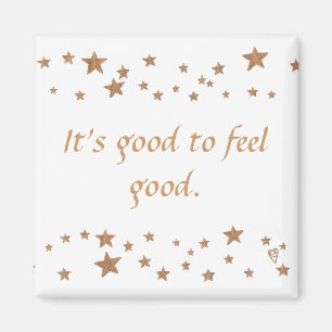 It's good to feel good, gold stars magnet