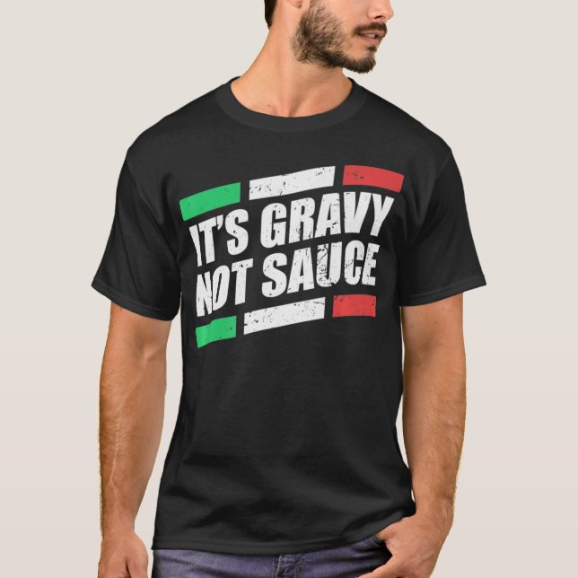 It's Gravy Not Sauce Italian Cook Food Pasta Italy T-Shirt (Front)