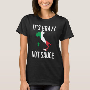 It's Gravy Not Sauce Italian Food Italy Flag Food T-Shirt
