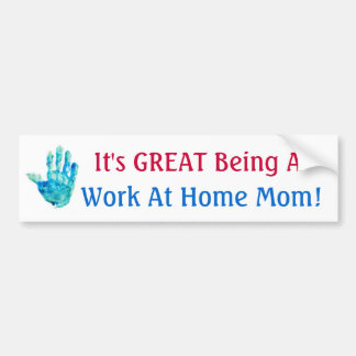 It's GREAT Being A Work At Home Mum! Bumper Sticker