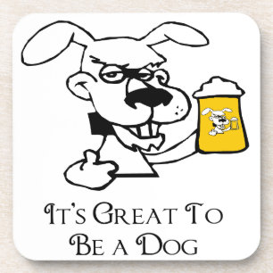 Its Great To Be a Dog Drinking Beer Coaster