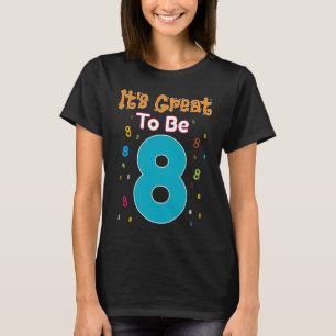 It's Great To Be Eight  8 Year Old Birthday T-Shirt