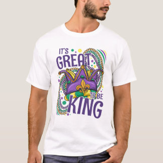 It's Great To Be King Mardi Gras T-Shirt