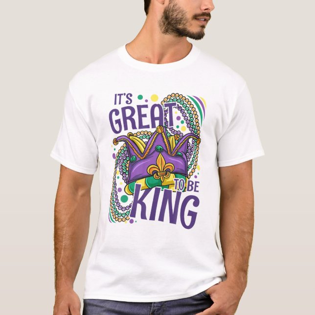 It's Great To Be King Mardi Gras T-Shirt (Front)