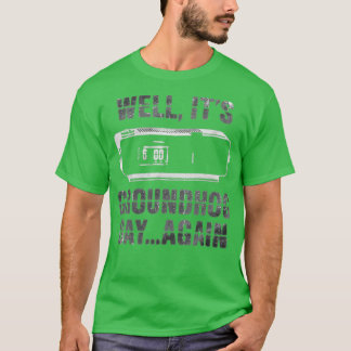 It's Groundhog Day... Again Funny T-Shirt