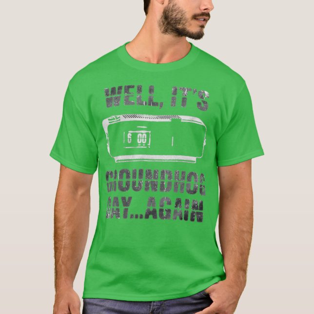 It's Groundhog Day... Again Funny T-Shirt (Front)