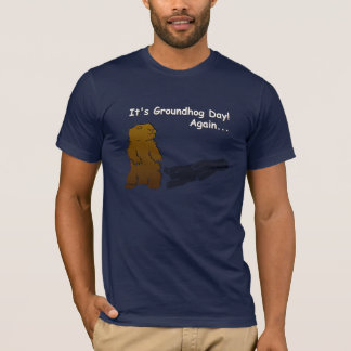 It's Groundhog Day! Again... T-Shirt