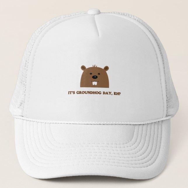 It's Groundhog day, eh? Trucker Hat (Front)