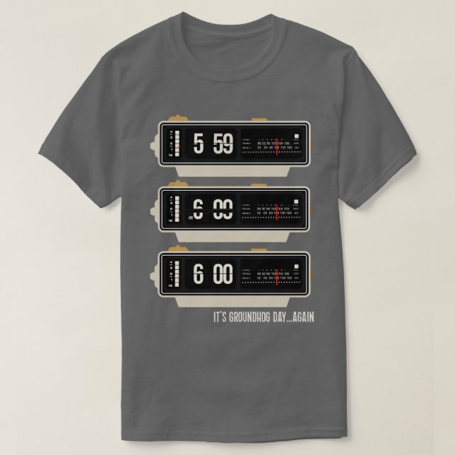 Its Groundhog DayAgain T-Shirt (Design Front)