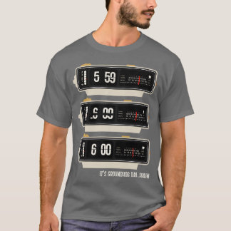 Its Groundhog DayAgain T-Shirt