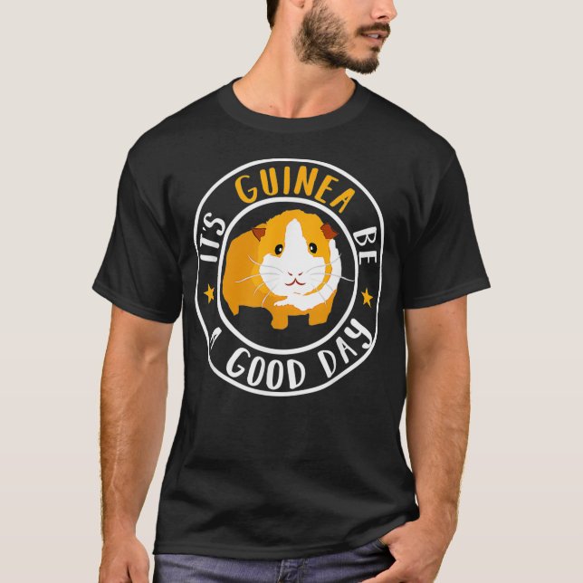 Its Guinea Be A Good Day  Guinea Pig Pet Joke Pun  T-Shirt (Front)