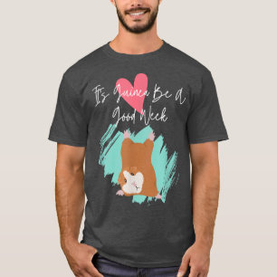 It's Guinea Be A Good Week Funny Guinea-pig Pet An T-Shirt