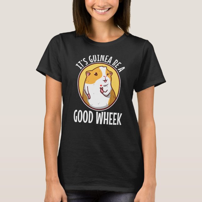 Its guinea be a good wheek  3 T-Shirt (Front)