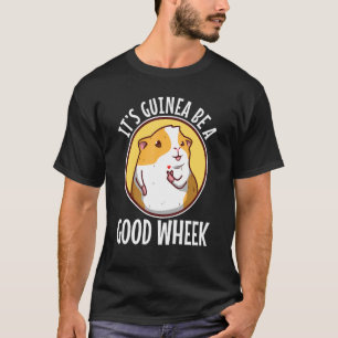 Its guinea be a good wheek 4 T-Shirt