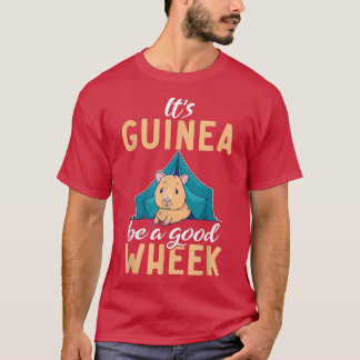 Its Guinea Be A Good Wheek Cute Guinea Pig 3292  T-Shirt