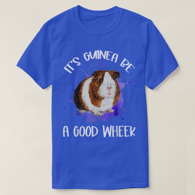 It's Guinea Be A Good Wheek Guinea Pig Cavy Pet Lo T-Shirt (Design Front)